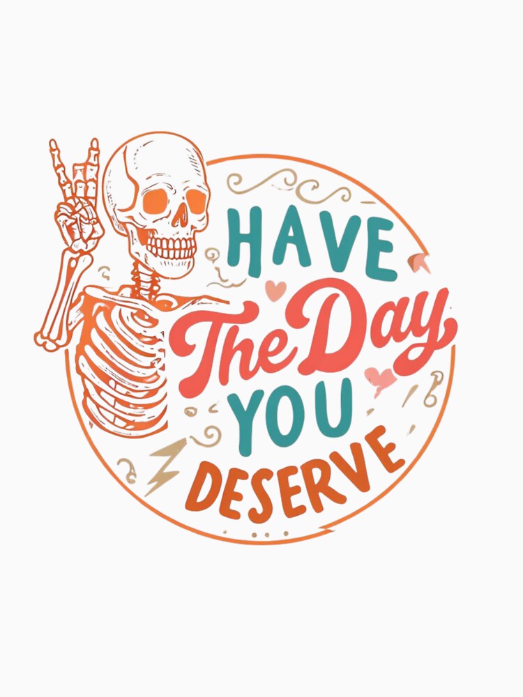 "Have The Day You Deserve" – Retro Sarcastic & Motivational Skeleton Design by Colorful-Garden T-Shirts,... (Image 3)