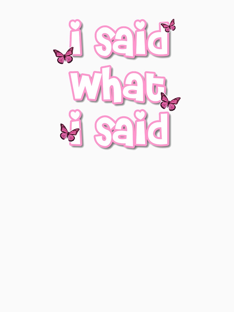 I Said What I Said by alexababakitis T-Shirts, Hoodie, Sweatshirt | BlankRebels.com (Image 3)