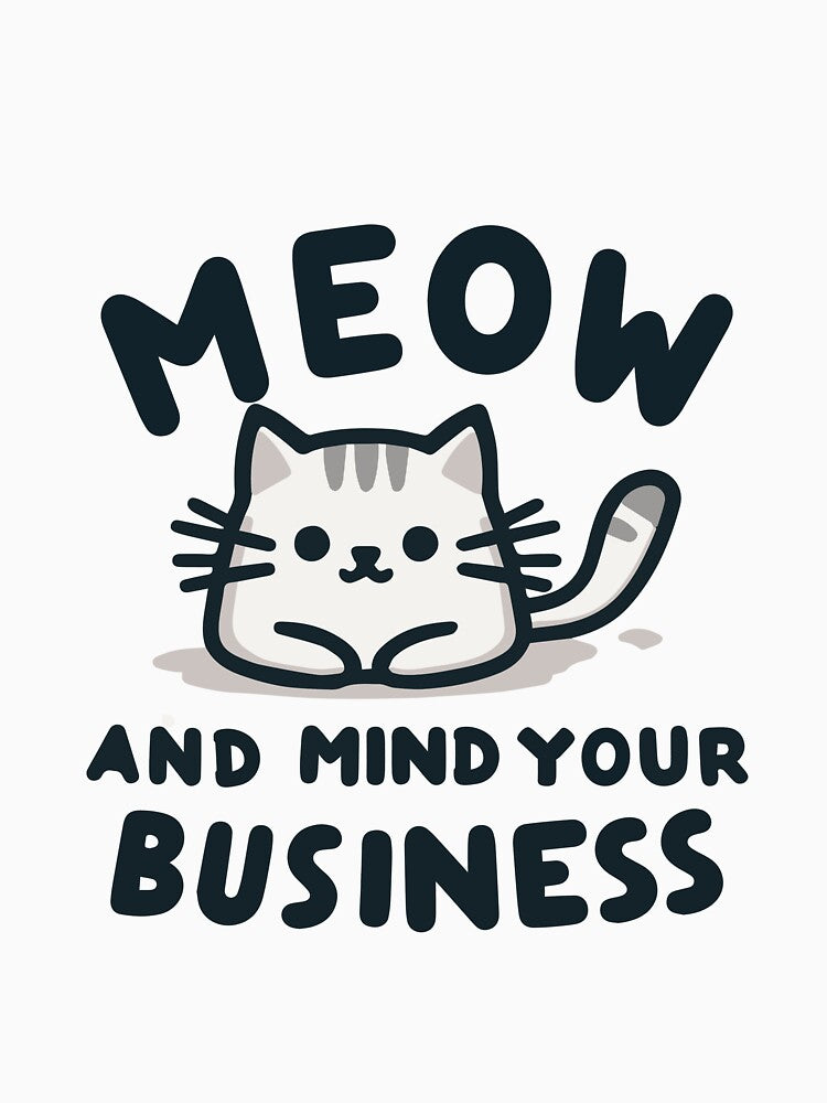 Meow and Mind Your Business – Funny Cat Mom Quote Tee by denissmartin2020 .
