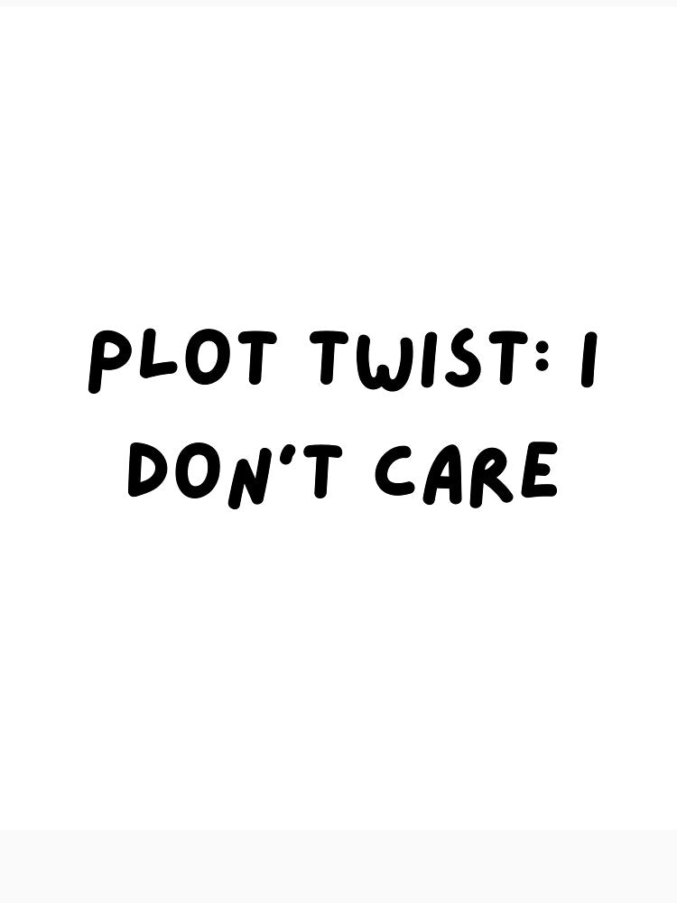 Plot Twist I Don’t Care Funny Quote by Sassy Threads T-Shirts, Hoodie, Sweatshirt | BlankRebels.com (Image 3)
