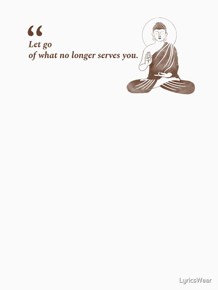 Let go of what no longer serves you - Buddha Saying by LyricsWear T-Shirts, Hoodie, Sweatshirt | BlankRebels.com (Image 3)