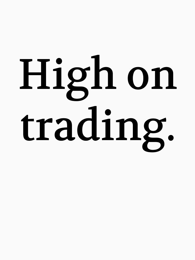 Bullwit! funny money apparel and accessories - "High on trading" by Bullwit! T-Shirts, Hoodie, Sweatshirt (Image 3)