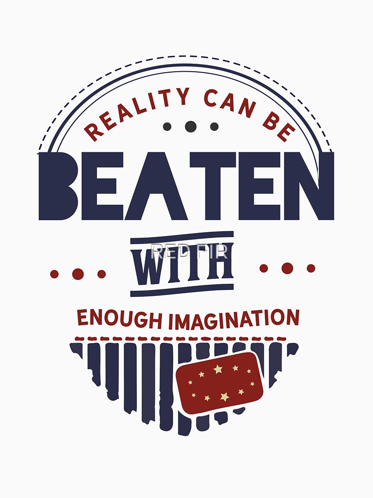 Reality Can Be Beaten With Enough Imagination by RED FIR T-Shirts, Hoodie, Sweatshirt | BlankRebels.com (Image 3)