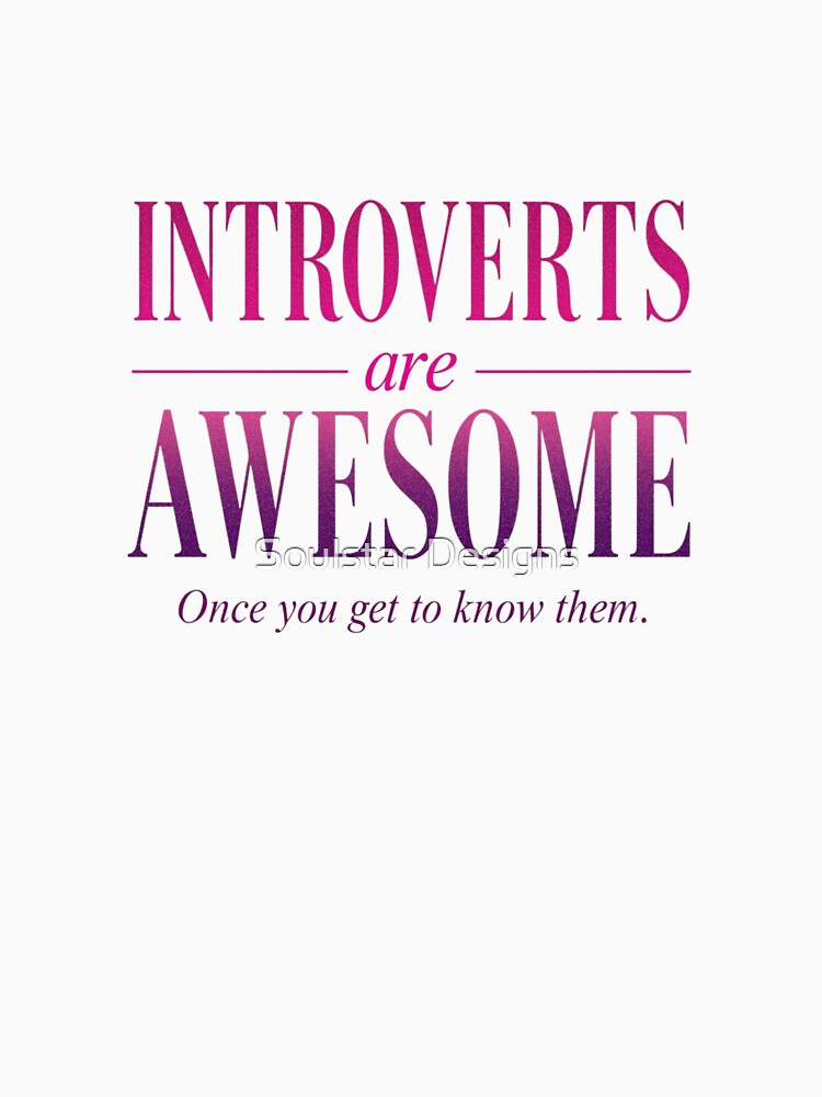 Introverts are Awesome (once you get to know them) Slogan by Soulstar Designs T-Shirts, Hoodie, Sweatshirt (Image 3)