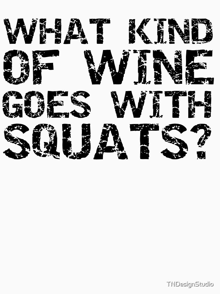 Funny What Kind of Wine Goes With Squats Funny Workout Quote by TNDesignStudio T-Shirts, Hoodie, Sweatshirt (Image 3)