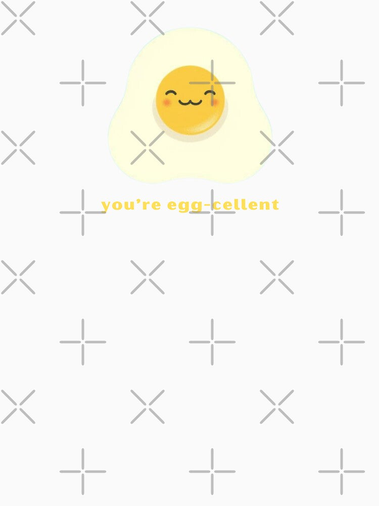 You’re Egg-cellent - Cute Pun | TeeHee Puns Funny Design by TeeHee Puns
