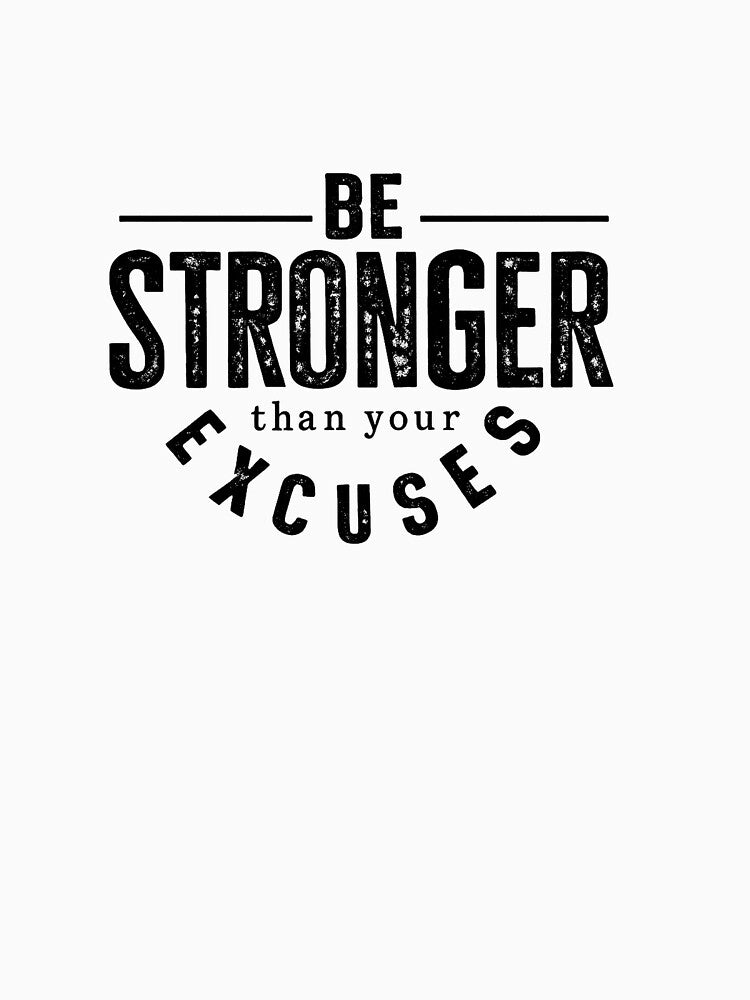 Be Stronger Than Your Excuses – Motivational Typography Design by Mavriboy T-Shirts, Hoodie, Sweatshirt (Image 3)