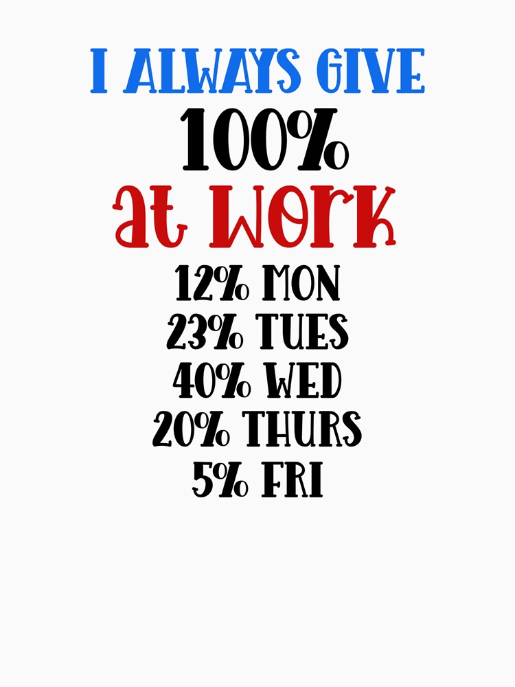 Funny Work Quote – I Always Give 100% at Work by SnarkyAndCo T-Shirts, Hoodie, Sweatshirt | BlankRebels.com (Image 3)