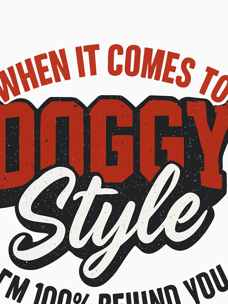 When It Comes To Doggy Style I'm 100% Behind You Dog Lover Pet Owner Funny Quote by TeeSpectrume T-Shirts,... (Image 3)