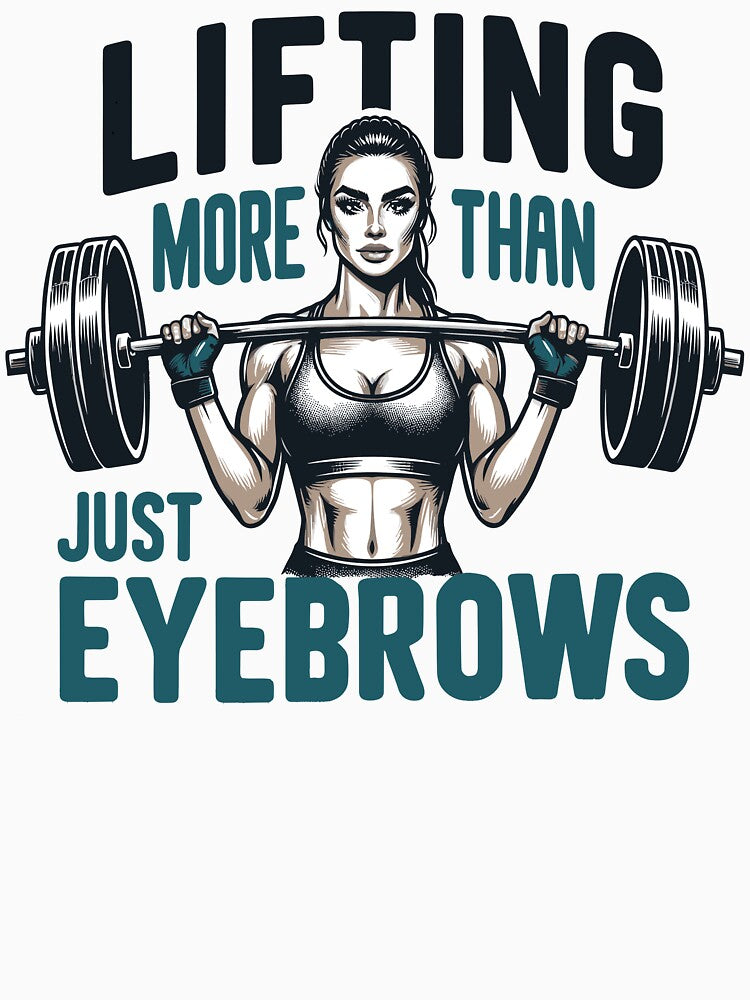 Lifting More Than Just Eyebrows – Female Fitness Enthusiast’S T-Shirts, Hoodie, Sweatshirt