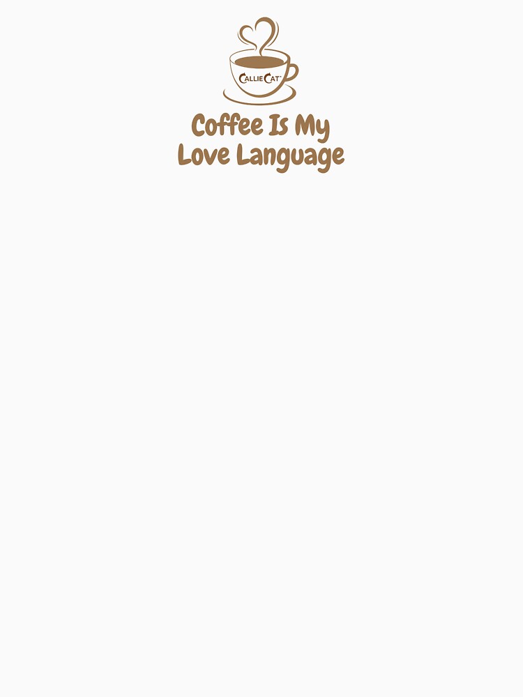 Coffee Is My Love Language by CalliesCorner