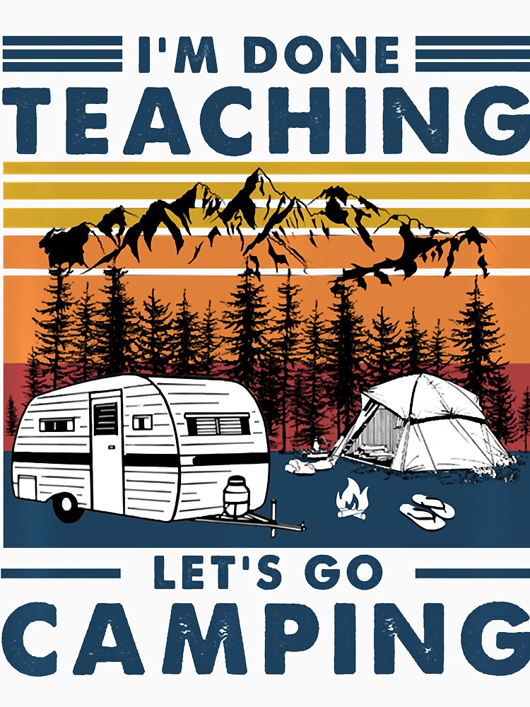 I'm Done Teaching Let Go Camping Vintage Teacher Camping by Turnershophot T-Shirts, Hoodie, Sweatshirt (Image 3)