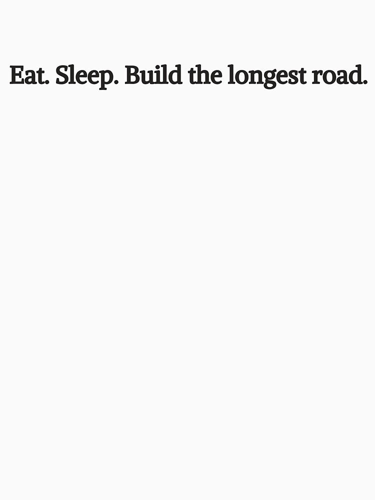 Eat. Sleep. Build the longest road. by gamenighttees T-Shirts, Hoodie, Sweatshirt | BlankRebels.com (Image 3)