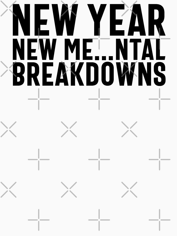 New Year, New Me...ntal Breakdowns - Happy New Year 2024 Humor (Black Design) by Spiprinto T-Shirts, Hoodie,... (Image 3)