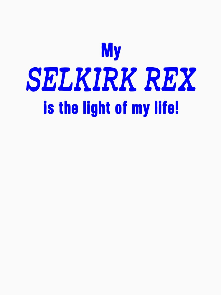 My SELKIRK REX is the light of my life (blue text) by insanity666 T-Shirts, Hoodie, Sweatshirt | BlankRebels.com (Image 3)
