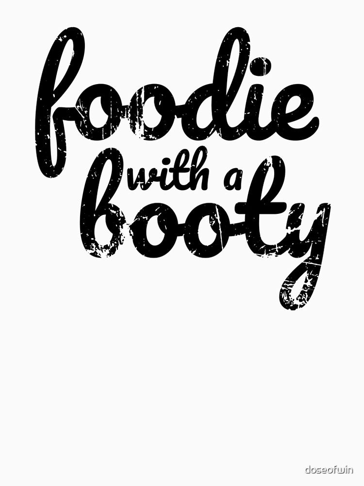 Foodie with a Booty cursive black text design for food lovers, food fans and anyone who eats food by doseofwin... (Image 2)