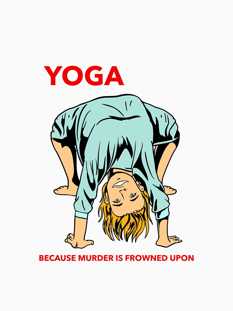 YOGA BECAUSE MURDER IS FROWNED UPON by MindfulPrimate T-Shirts, Hoodie, Sweatshirt | BlankRebels.com (Image 3)