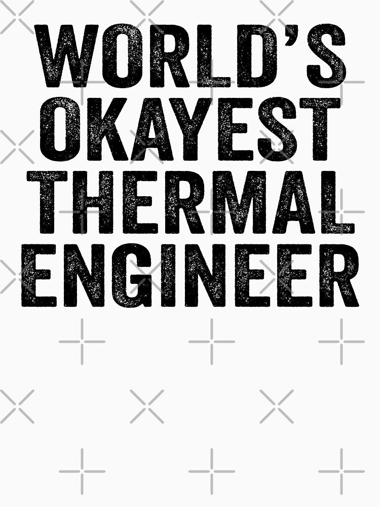 World'S Okayest Thermal Engineer Shirt Funny Thermal Engineer Dad Husband Thermal Engineer Distressed T-Shirts, Hoodie, Sweatshirt