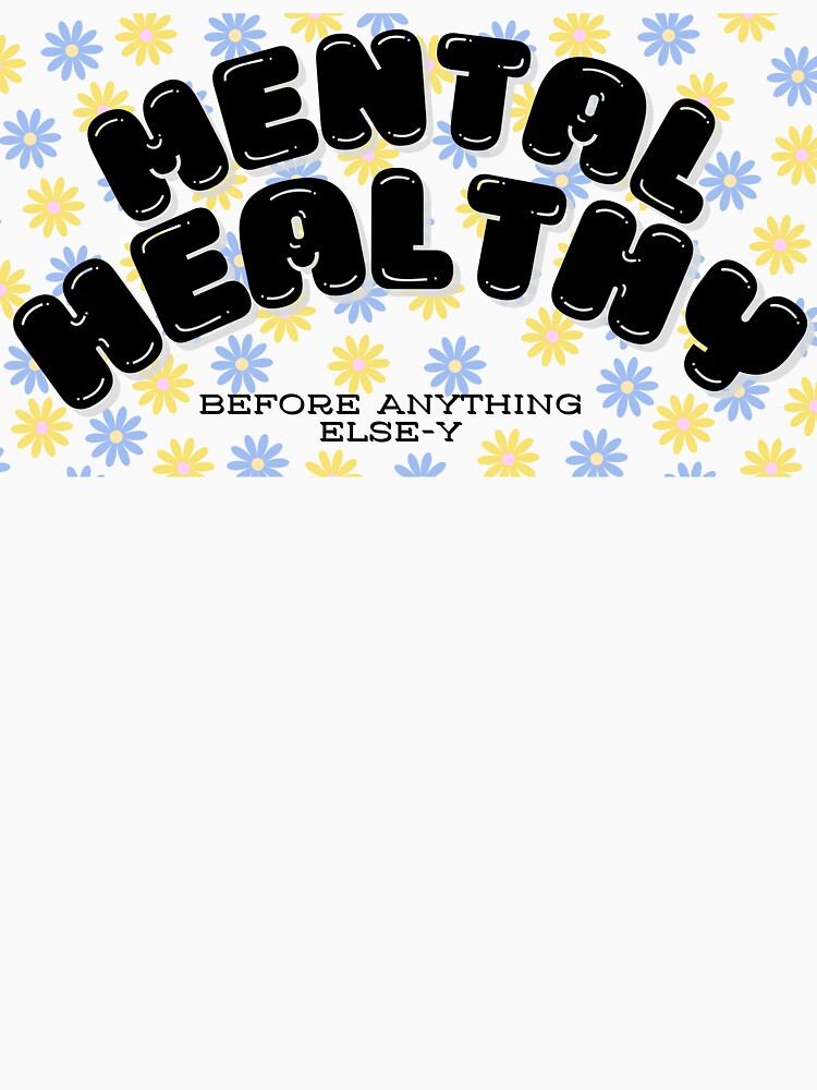 Mental Health-y Before Anything Else-y by Mental Health America of Northeast Indiana T-Shirts, Hoodie, Sweatshirt (Image 3)