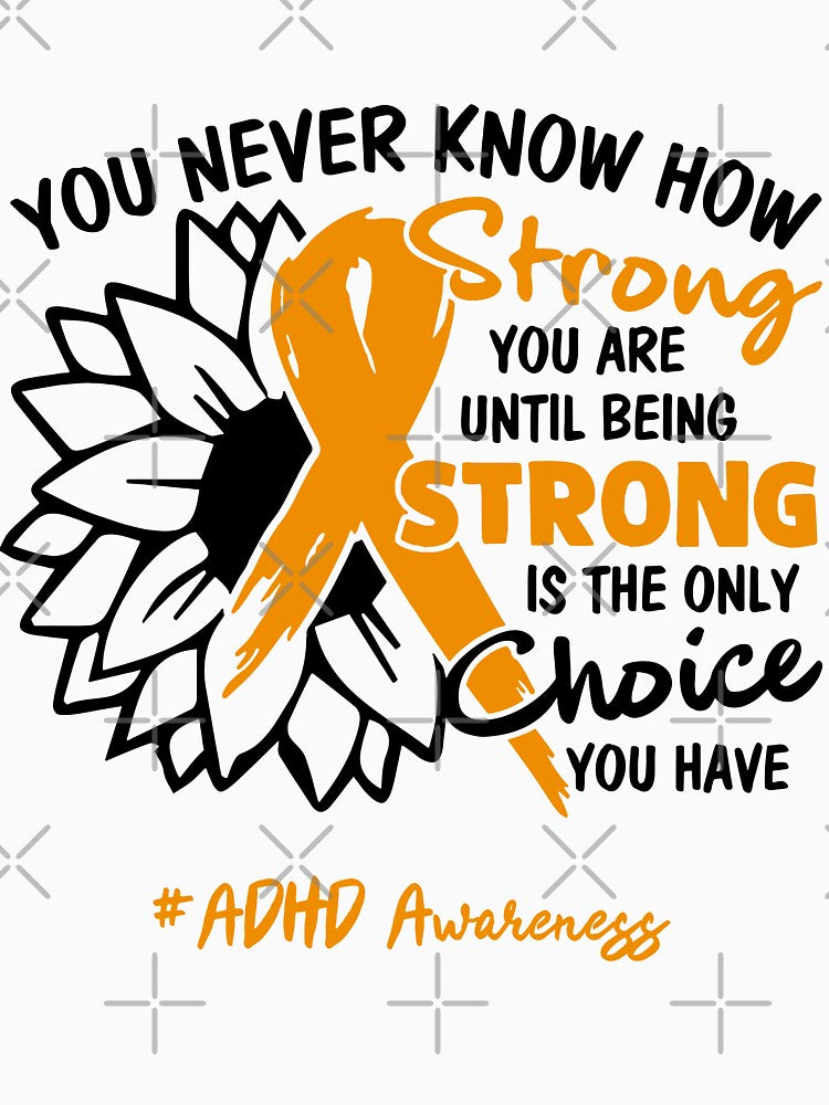 ADHD Awareness - You never know how STRONG you are until being STRONG is the only CHOICE you have by Aaron309... (Image 3)