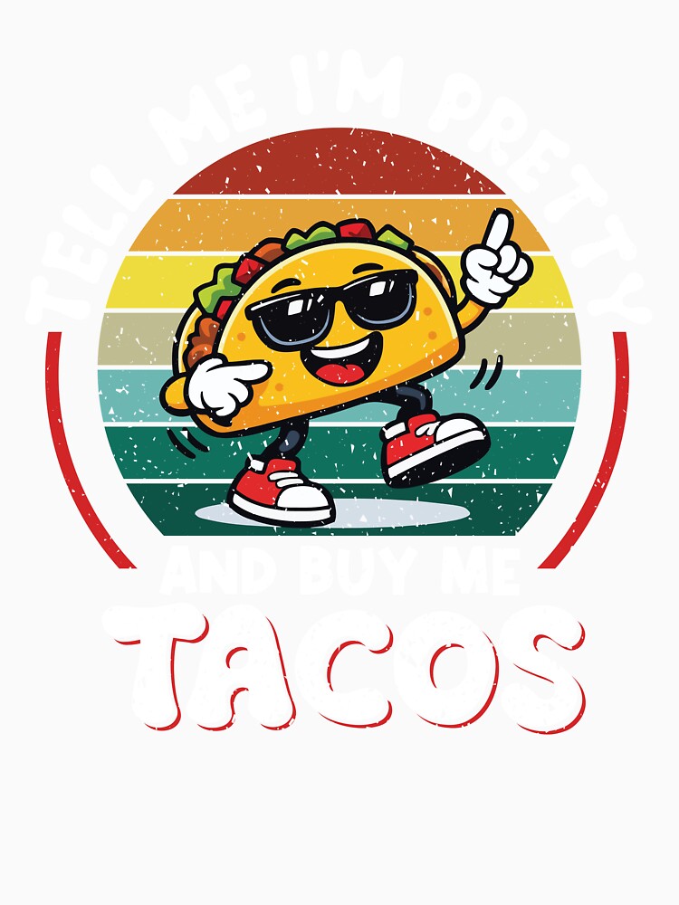 Tell Me I'm Pretty And Buy Me Tacos Funny Retro Taco by Eagle Eye Apparel T-Shirts, Hoodie, Sweatshirt (Image 3)