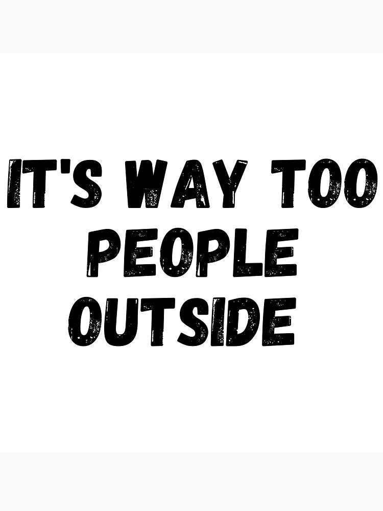 It's Way Too People Outside by itemnearshop T-Shirts, Hoodie, Sweatshirt | BlankRebels.com (Image 3)