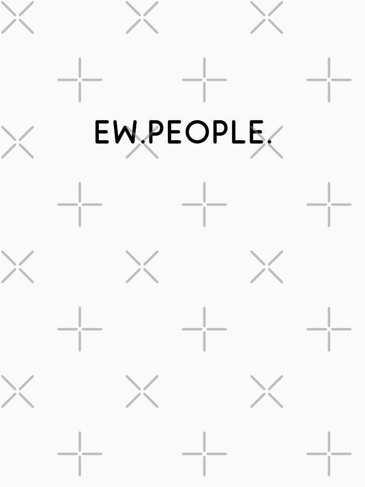 Ew.People by littlehapa T-Shirts, Hoodie, Sweatshirt | BlankRebels.com (Image 3)