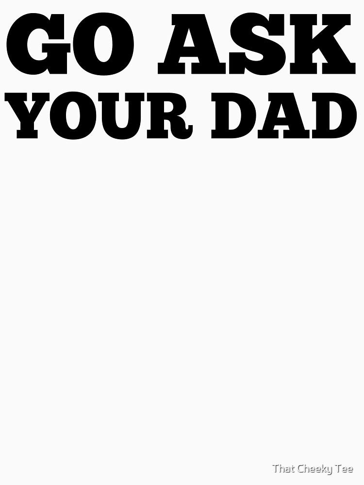 Go Ask Your Dad. Funny Mom Life and Parenting Quote. Black. by That Cheeky Tee Hoodie, Sweatshirt | BlankRebels.com (Image 3)