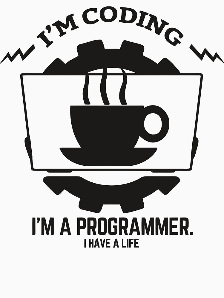 I'm Coding I'm A Programmer I Have A Life Funny Coder Technology by JuxNdx