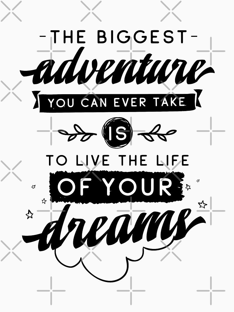 The Biggest Adventure You Can Ever Take Is To Live The Life Of Your Dreams by ProjectX23 T-Shirts, Hoodie,... (Image 3)