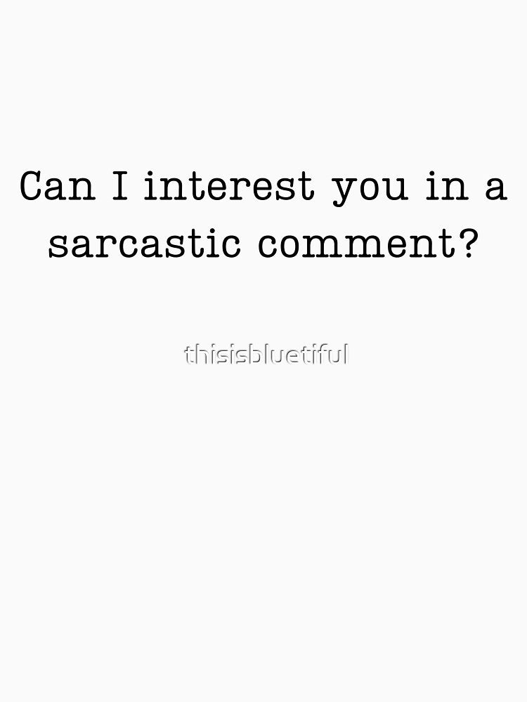 sarcastic comment by thisisbluetiful T-Shirts, Hoodie, Sweatshirt | BlankRebels.com (Image 3)