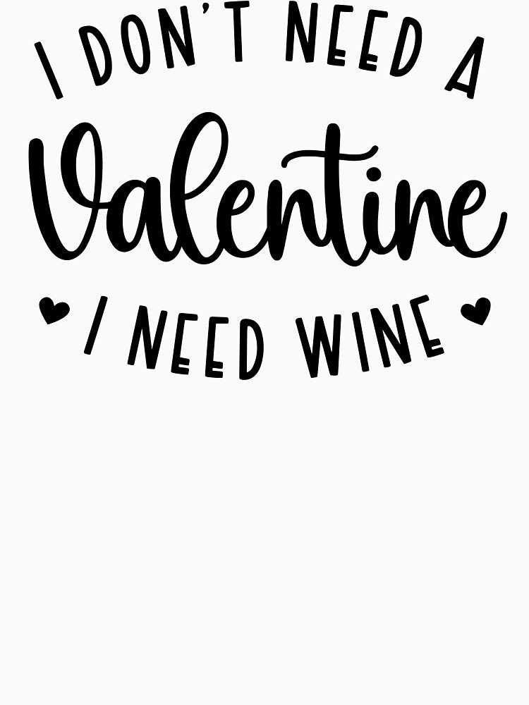 Funny Valentines I Need Wine T-Shirts, Hoodie, Sweatshirt