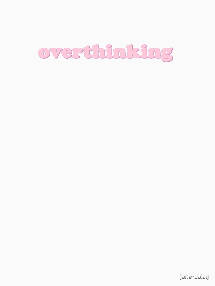 overthinking by jane-daisy T-Shirts, Hoodie, Sweatshirt | BlankRebels.com (Image 3)