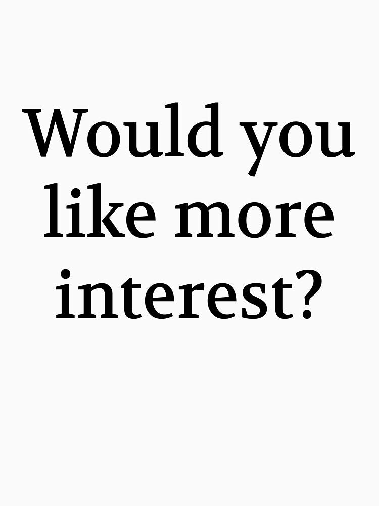 Bullwit! funny money apparel and accessories - "Would you like more interest?" by Bullwit! T-Shirts, Hoodie,... (Image 3)