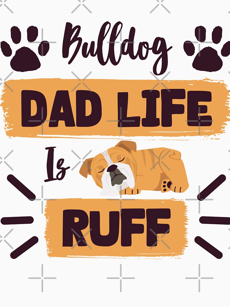 Bulldog Dad Life Is Ruff - Bulldogs Lover by GutySign T-Shirts, Hoodie, Sweatshirt | BlankRebels.com (Image 3)