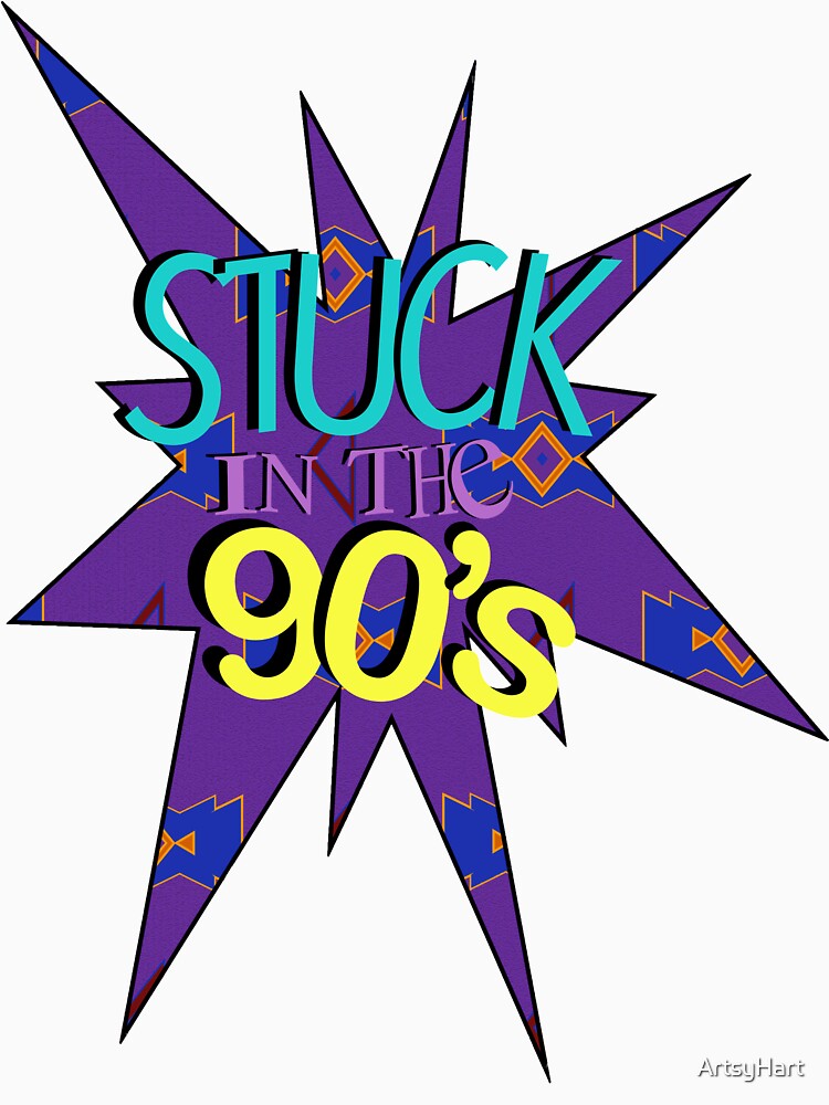 90's Graphic! Stuck In The 90's. 1990's Nostalgia. by ArtsyHart T-Shirts, Hoodie, Sweatshirt | BlankRebels.com (Image 3)