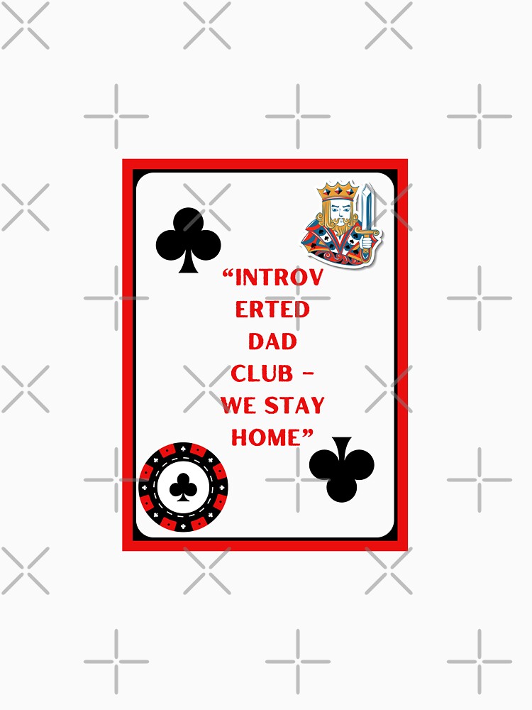 Introverted Dad Club – We Stay Home | King of Clubs Poker Dad Design by Pamthedesigner T-Shirts, Hoodie, Sweatshirt (Image 3)