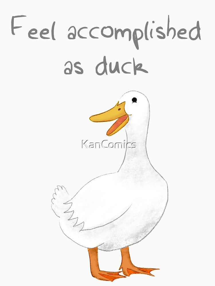 Feel Accomplished As Duck | words on top by KanComics