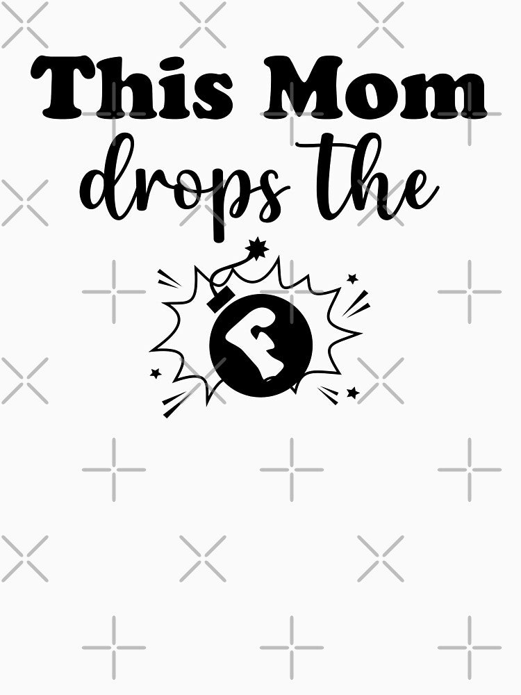 This mom drops the F bomb by Ashi17 T-Shirts, Hoodie, Sweatshirt | BlankRebels.com (Image 3)