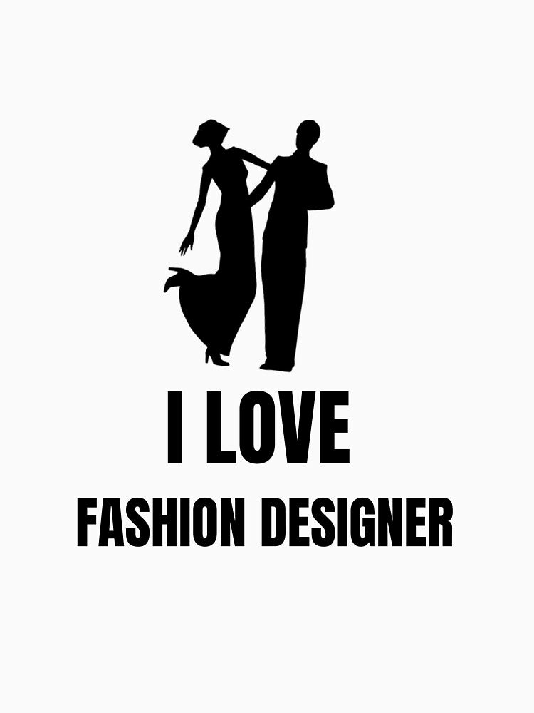 I LOVE FASHION DESIGNER by CostomArtJone