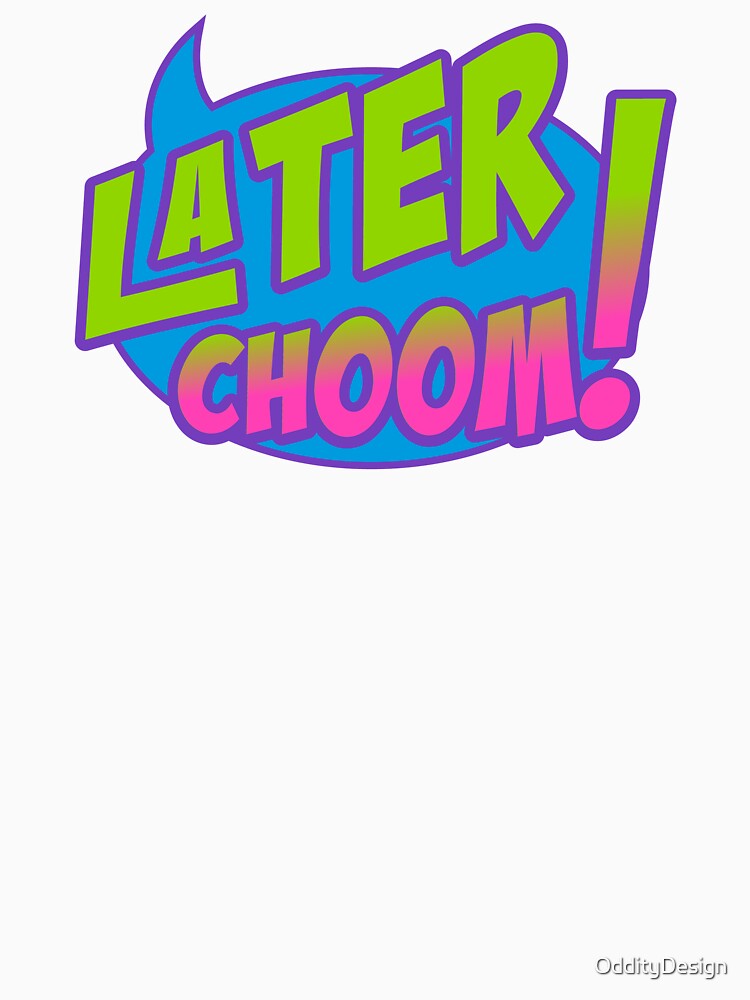 Later Choom! by OddityDesign T-Shirts, Hoodie, Sweatshirt | BlankRebels.com (Image 3)
