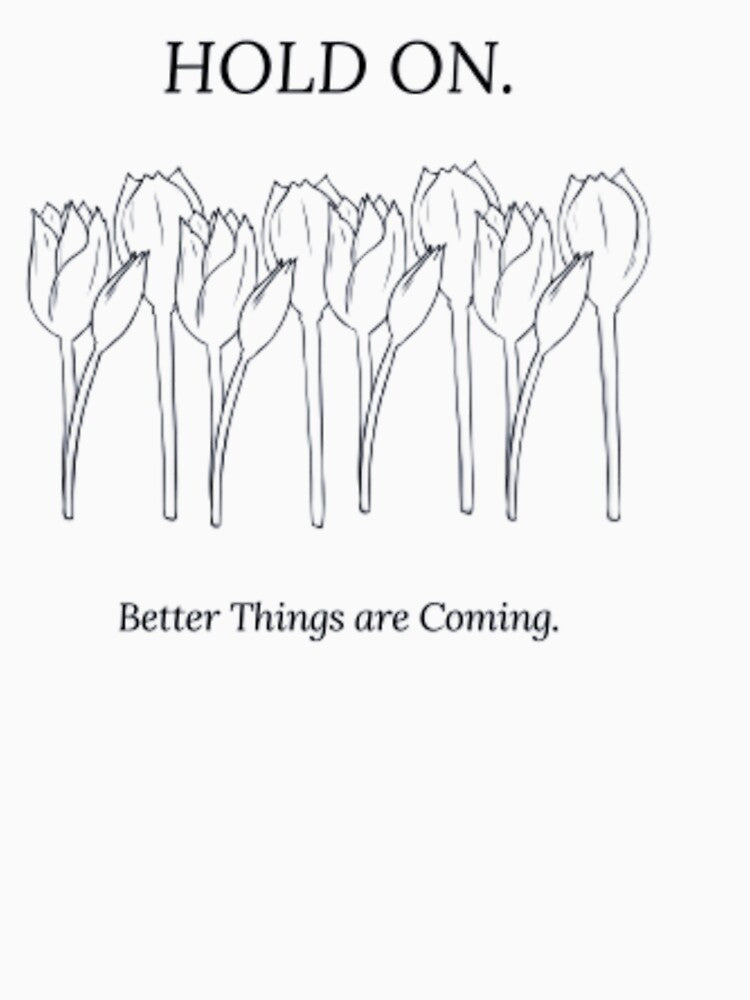 Hold on better things are coming by Mohamed saber ⭐⭐⭐⭐⭐ T-Shirts, Hoodie, Sweatshirt | BlankRebels.com (Image 3)