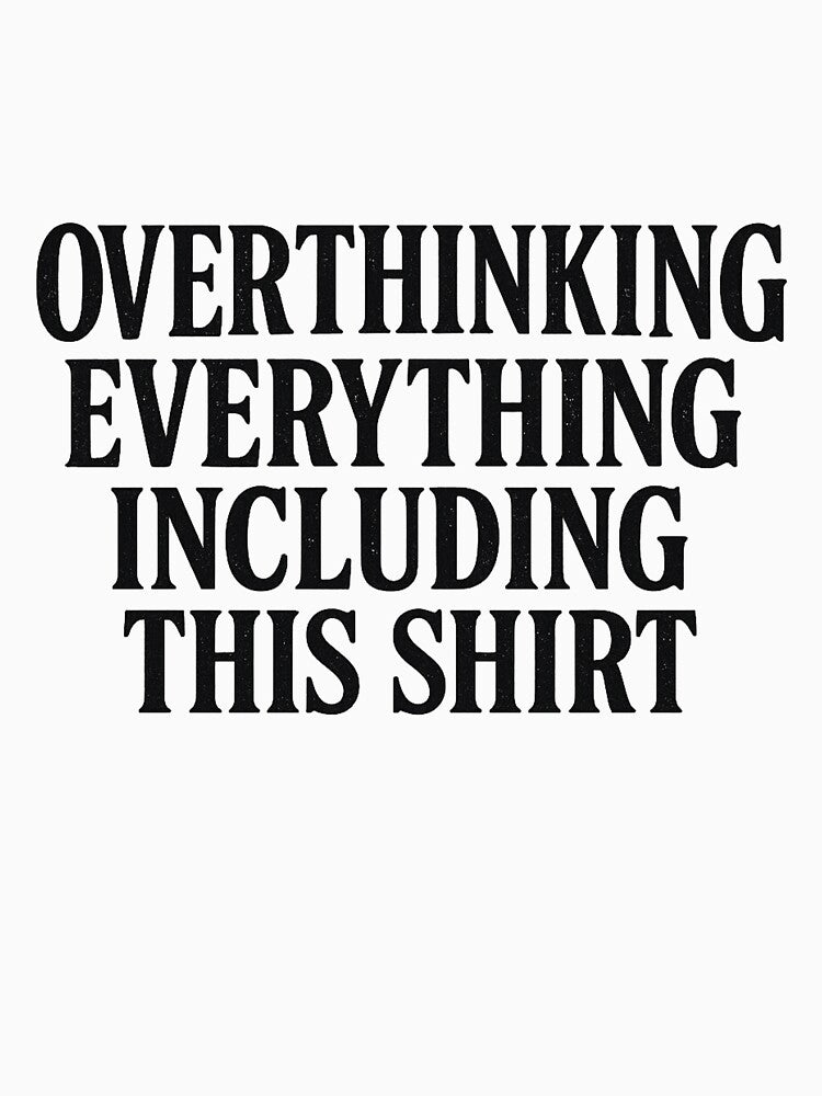 Overthinking Everything Quote Tee by KRITSARIN