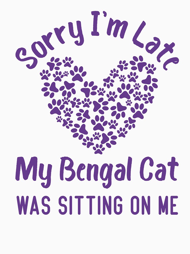 Sorry I'm Late My Bengal Cat Was Sitting On Me Funny Cat Quote by medbdj T-Shirts, Hoodie, Sweatshirt (Image 3)
