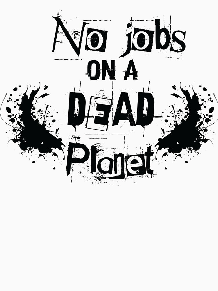 No Jobs On A Dead Planet by beefrancky T-Shirts, Hoodie, Sweatshirt | BlankRebels.com (Image 3)