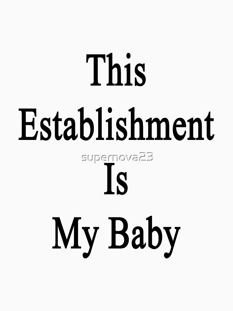 This Establishment Is My Baby by supernova23 T-Shirts, Hoodie, Sweatshirt | BlankRebels.com (Image 3)