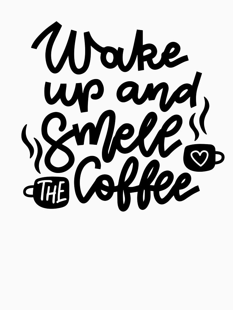 Wake up and Smell the Coffee by Naizas T-Shirts, Hoodie, Sweatshirt | BlankRebels.com (Image 3)