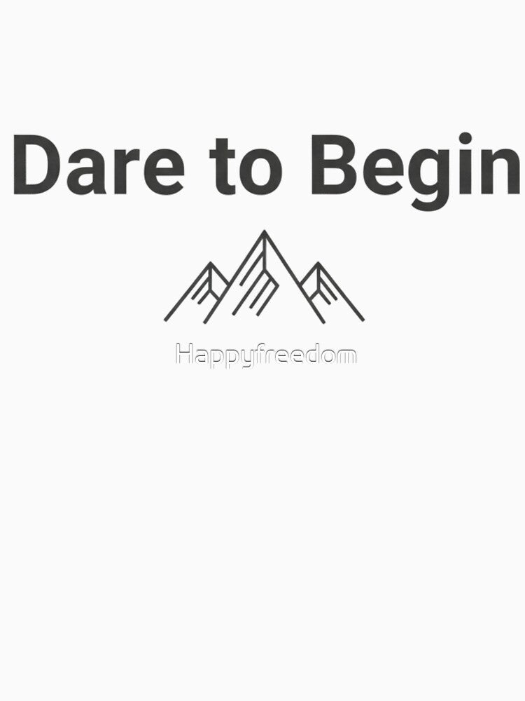 Dare to Begin – Minimalist Inspirational Typography by Happyfreedom T-Shirts, Hoodie, Sweatshirt | BlankRebels.com (Image 3)
