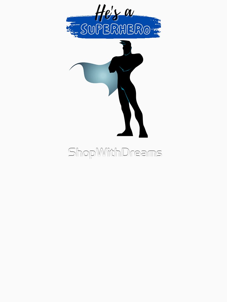 He's a superhero by ShopWithDreams T-Shirts, Hoodie, Sweatshirt | BlankRebels.com (Image 3)