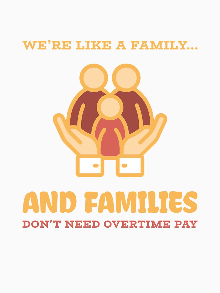 "We’re Like a Family... And Families Don’t Need Overtime Pay" - Funny Tech T-Shirt by LionMindLabs Hoodie,... (Image 3)